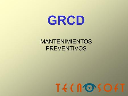 GRCD MANTENIMIENTOS PREVENTIVOS. GRCD Aplicación que permite al usuario la gestión de las fichas de mantenimiento de la maquinaria de la planta, su planificación.
