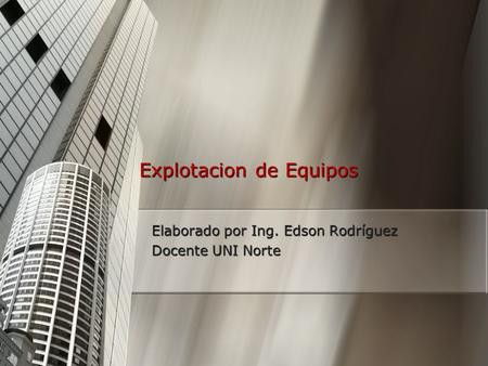 Explotacion de Equipos Elaborado por Ing. Edson Rodríguez Docente UNI Norte.