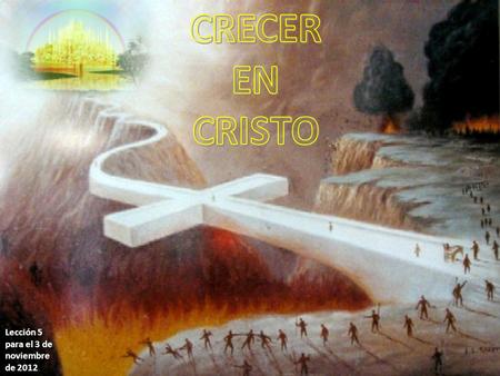 Lección 5 para el 3 de noviembre de 2012. La Biblia nos invita a crecer en Cristo “hasta que todos lleguemos a la unidad de la fe y del conocimiento del.