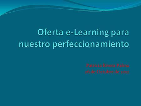 Patricia Rivera Palma 26 de Octubre de 2012. Introducción En una sociedad del conocimiento las tecnologías de información y comunicación nos mantienen.