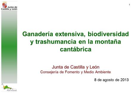 1 Ganadería extensiva, biodiversidad y trashumancia en la montaña cantábrica Junta de Castilla y León Consejería de Fomento y Medio Ambiente 8 de agosto.