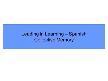 Leading in Learning – Spanish Collective Memory. Plenary 1 Did you know any of the words already? If so, which? Why are the colours significant do you.
