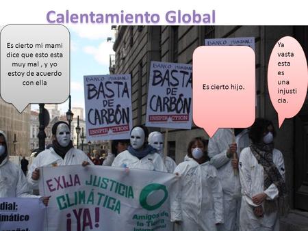 Ya vasta esta es una injusti cia. Es cierto mi mami dice que esto esta muy mal, y yo estoy de acuerdo con ella Es cierto hijo.