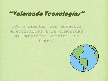 “Valorando Tecnologías” ¿Cómo afectan los desechos electrónicos a la comunidad de Embajador Martini- La Pampa?