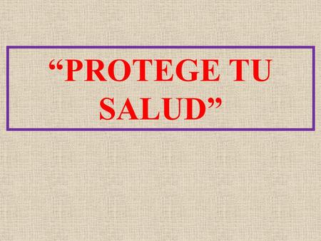 “PROTEGE TU SALUD”.