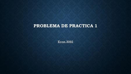 PROBLEMA DE PRACTICA 1 Econ.3092. UTILICE LA SIGUIENTE TABLA PARA CONTESTAR LAS PREGUNTAS 1-10 20102011 Precio: Bacalaítos Empanadillas $1.00 $2.00 $2.00.