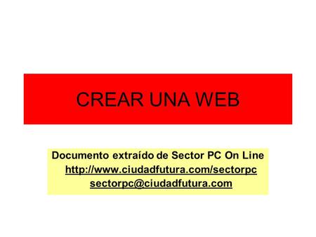 CREAR UNA WEB Documento extraído de Sector PC On Line