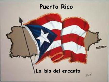 Puerto Rico La isla del encanto.