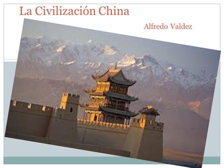 La Civilización China Alfredo Valdez