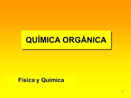 QUÍMICA ORGÁNICA Física y Química.