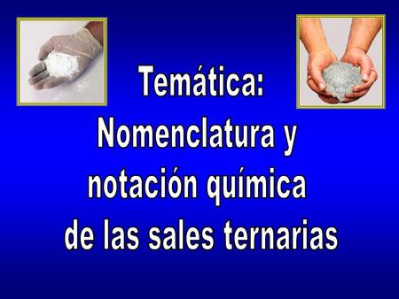 Temática: Nomenclatura y notación química de las sales ternarias.
