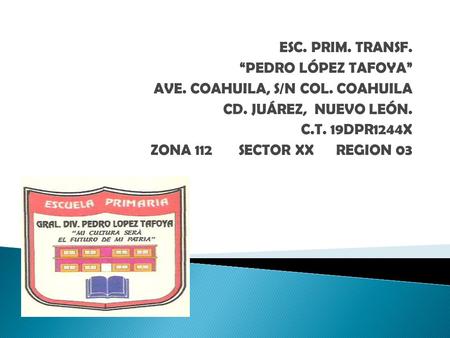 ESC. PRIM. TRANSF. “PEDRO LÓPEZ TAFOYA”