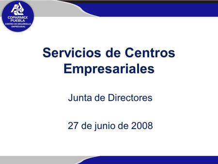 Servicios de Centros Empresariales Junta de Directores 27 de junio de 2008.
