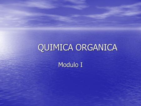 QUIMICA ORGANICA Modulo I.