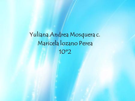 Yuliana Andrea Mosquera c. Maricela lozano Perea 10º2.
