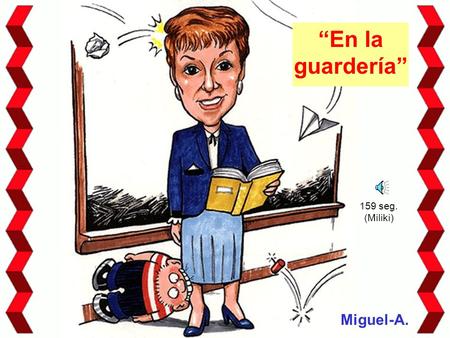 “En la guardería” Miguel-A. 159 seg. (Miliki) El último día en la guardería antes de las vacaciones, la maestra organizó una fiesta de despedida. Todos.