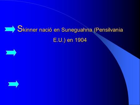Skinner nació en Suneguahna (Pensilvania E.U.) en 1904