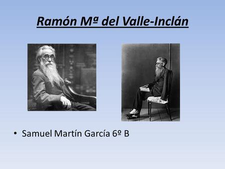 Ramón Mª del Valle-Inclán Samuel Martín García 6º B.