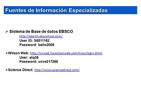 Fuentes de Información Especializadas  Sistema de Base de datos EBSCO  User ID: S8511182 Password: bello2009  Wilson Web: