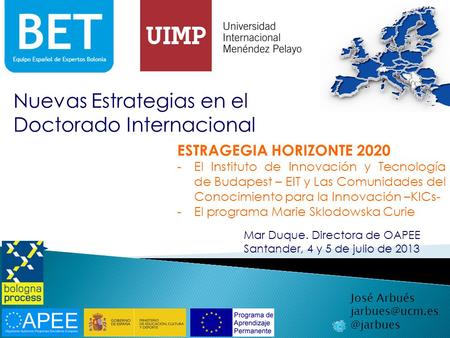 Nuevas Estrategias en el Doctorado Internacional Mar Duque. Directora de OAPEE Santander, 4 y 5 de julio de 2013 ESTRAGEGIA HORIZONTE 2020 -El Instituto.
