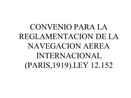 ARTICULO 1. Las altas partes contratantes reconocen que toda potencia tiene la soberanía completa y exclusiva sobre el espacio atmosférico de encima de.