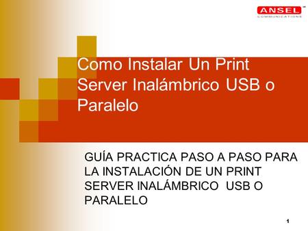 1 Como Instalar Un Print Server Inalámbrico USB o Paralelo GUÍA PRACTICA PASO A PASO PARA LA INSTALACIÓN DE UN PRINT SERVER INALÁMBRICO USB O PARALELO.