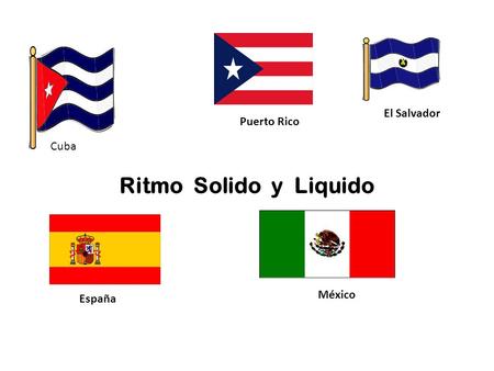 Ritmo Solido y Liquido Cuba Puerto Rico El Salvador España México.