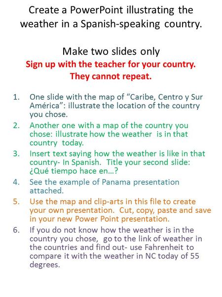 Create a PowerPoint illustrating the weather in a Spanish-speaking country. Make two slides only Sign up with the teacher for your country. They cannot.