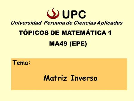 UPC MA49 (EPE) Tema: Matriz Inversa