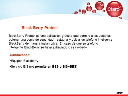 Black Berry Protect BlackBerry Protect es una aplicación gratuita que permite a los usuarios obtener una copia de seguridad, restaurar y ubicar un teléfono.