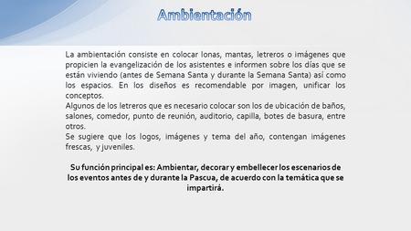 Ambientación La ambientación consiste en colocar lonas, mantas, letreros o imágenes que propicien la evangelización de los asistentes e informen sobre.
