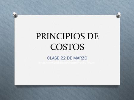 PRINCIPIOS DE COSTOS CLASE 22 DE MARZO https://www.youtube.com/watch?v=QDEU-7PyOJk.