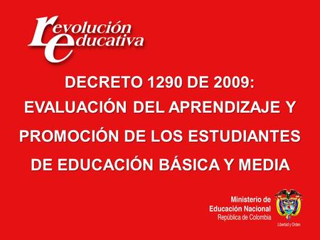 DECRETO 1290 DE 2009: EVALUACIÓN DEL APRENDIZAJE Y PROMOCIÓN DE LOS ESTUDIANTES DE EDUCACIÓN BÁSICA Y MEDIA.