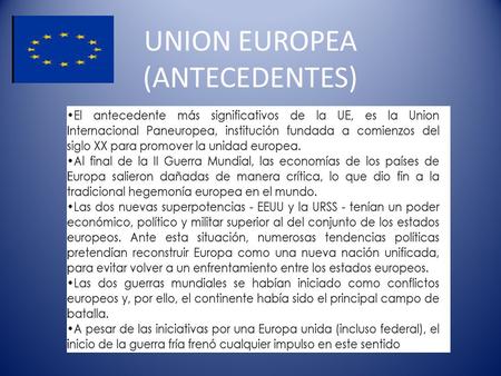 UNION EUROPEA (ANTECEDENTES). UNION EUROPEA UE: INTEGRANTES.