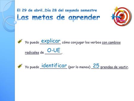 Yo puedo __________ cómo conjugar los verbos con cambios radicales de ________. Yo puedo _____________ (por lo menos) ____ prendas de vestir. explicar.