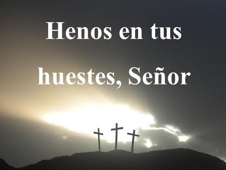 Henos en tus huestes, Señor