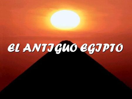 EL ANTIGUO EGIPTO.