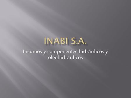 Insumos y componentes hidráulicos y oleohidráulicos.
