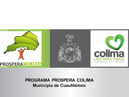 PROGRAMA PROSPERA COLIMA Municipio de Cuauhtémoc.