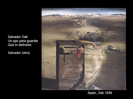 Spain, Dali 1938 Salvador Dalí Un pps para guardar Que lo disfruten. Salvador (otro)