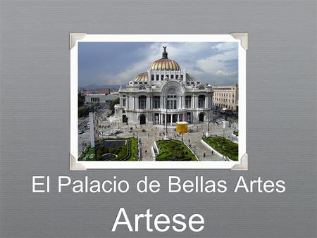 El Palacio de Bellas Artes Artese. Está cerca del Parque Alameda.