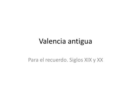 Para el recuerdo. Siglos XIX y XX