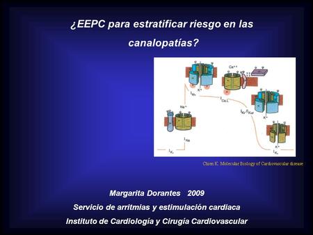 ¿EEPC para estratificar riesgo en las canalopatías? Margarita Dorantes 2009 Servicio de arritmias y estimulación cardiaca Instituto de Cardiología y Cirugía.