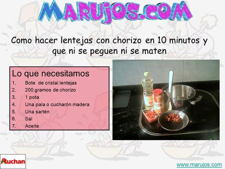 Como hacer lentejas con chorizo en 10 minutos y que ni se peguen ni se maten www.marujos.com Lo que necesitamos 1.Bote de cristal lentejas 2.200 gramos.