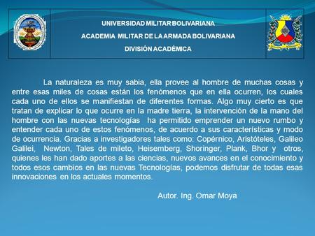 UNIVERSIDAD MILITAR BOLIVARIANA ACADEMIA MILITAR DE LA ARMADA BOLIVARIANA DIVISIÓN ACADÉMICA La naturaleza es muy sabia, ella provee al hombre de muchas.