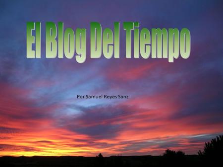 El Blog Del Tiempo Por Samuel Reyes Sanz.