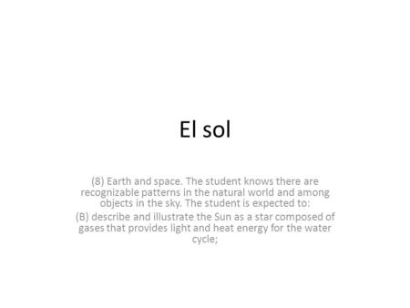 El sol (8) Earth and space. The student knows there are recognizable patterns in the natural world and among objects in the sky. The student is expected.