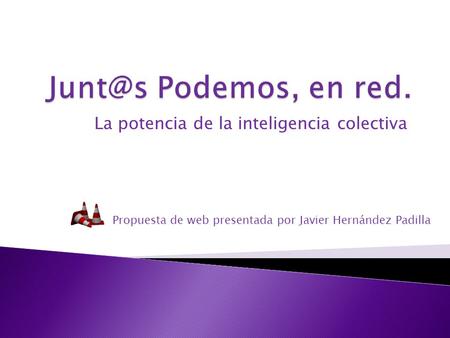 La potencia de la inteligencia colectiva Propuesta de web presentada por Javier Hernández Padilla.