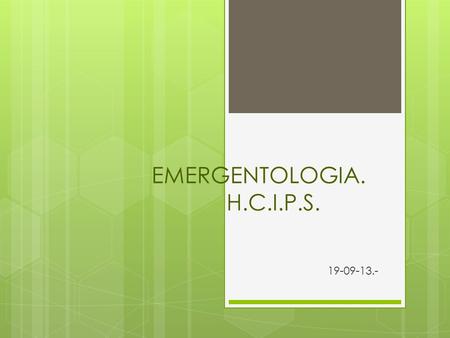 EMERGENTOLOGIA. H.C.I.P.S. 19-09-13.-. SCASEST DE ALTO RIEZGO. CASO CLINICO. TUTOR: DRA FATECHA. DR A. MIRANDA. RESID: DRA NILSA ENRIQUE.