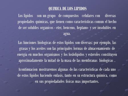 QUIMICA DE LOS LIPIDOS Los lipidos son un grupo de compuestos celulares con diversas propiedades quimicas, que tienen como caracteristicas comun.